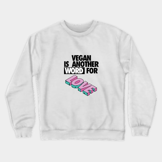 Vegan is another word for love Crewneck Sweatshirt by VeganLifestyles